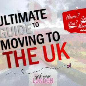 The Ultimate Guide to Moving to the UK Girl Gone London